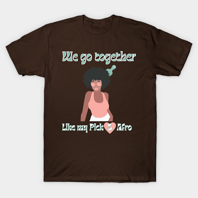 We go together like my Pick and Afro, Black Couples Love T-Shirt by MzM2U